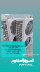  26 I WANT TO BUY ALL TIPE SCARB AND DAMAGE AIR CONDITION. WINDOW TIPE AND SPLIT TIPE. WORKING AIR CONDI