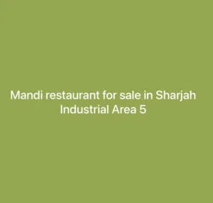 Mandi restaurant for sale in Sharjah Industrial Area 5