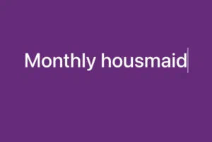I’m searching for Monthly housmaid part time